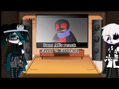 Sans AUs react to Error vs Error404||Part 2