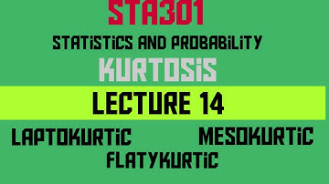 STA301 Lecture 14, The kurtosis,Statistics and probability