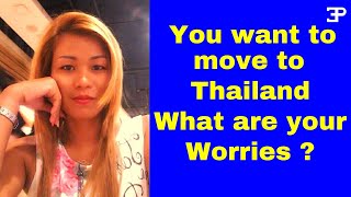 You want to move to Thailand ? What are your worries ?