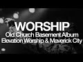 Old Church Basement Album | Elevation Worship & Maverick City