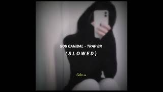 Sou Canibal - TRAP BR (Slowed)