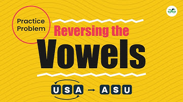 Reversing the Vowels | School Practice Problem | GeeksforGeeks School