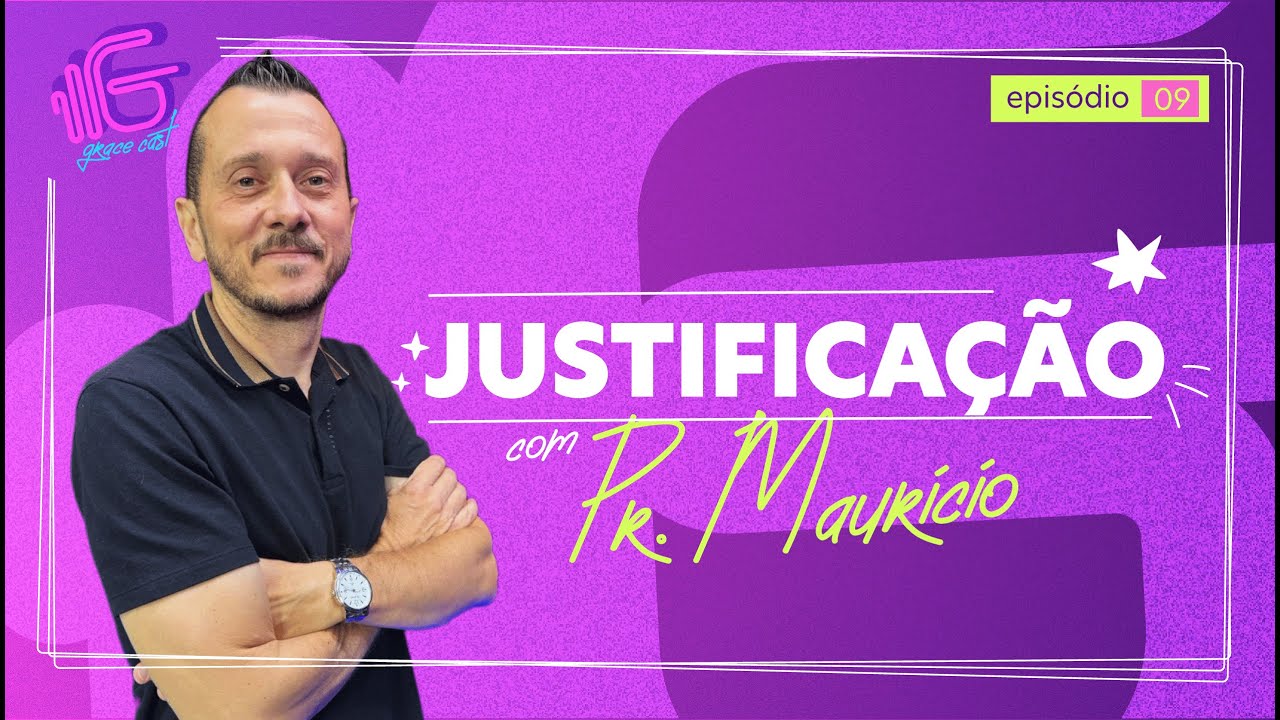#09 - Justificação| PR. MAURÍCIO BRATEFICHE