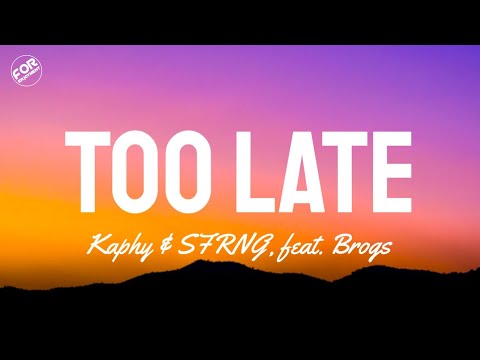 Kaphy & SNRFG - Too Late (Lyrics) feat.Brogs)