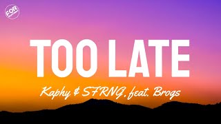 Kaphy & SNRFG - Too Late (Lyrics) feat.Brogs)