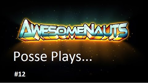 Posse Plays Awesomenauts- Legionnaire Leon