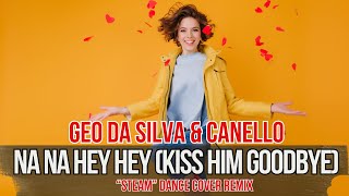 Geo Da Silva & Canello - Na Na Hey Hey Kiss Him Goodbye Steam -Dance Cover