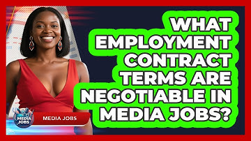 What Employment Contract Terms Are Negotiable In Media Jobs? - Media Jobs