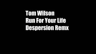 Tom Wilson  Run For Your Life despersion Remx