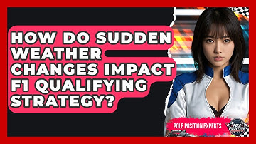 How Do Sudden Weather Changes Impact F1 Qualifying Strategy? - Pole Position Experts