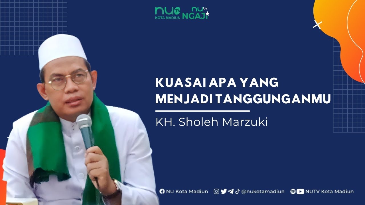 Kuasai Apa Yang Menjadi Tanggunganmu - KH. Sholeh Marzuki