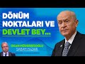 DÖNÜM NOKTALARI VE DEVLET BEY...