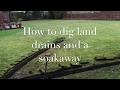 How to dig land drains and a soakaway