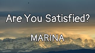 Are You Satisfied? - MARINA (Lurics)