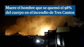 Muere el hombre rescatado del incendio de Tres Cantos