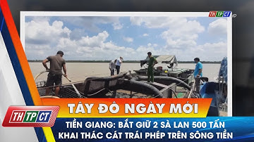 Tiền Giang: Bắt giữ 2 sà lan 500 tấn khai thác cát trái phép trên sông Tiền | Cần Thơ TV