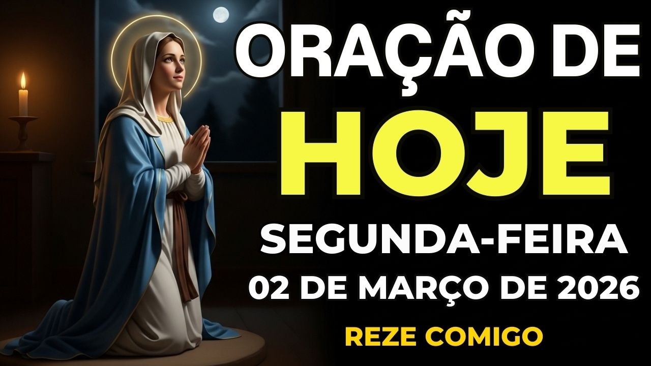 ORAÇÃO DE HOJE (SEGUNDA-FEIRA 02/03) NÃO PERCA ESTA ORAÇÃO! VAMOS ABENÇOAR NOSSA MANHÃ