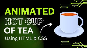 Animated Hot Cup of Tea using | HTML & CSS | Css Animation Effects