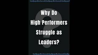 Why Do High Performers Struggle as #Leaders? #corporateseries #professionalskills #leadership