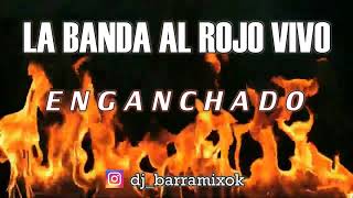 Video thumbnail of "LA BANDA AL ROJO VIVO ✘ ENGANCHADO ✘ (DJ BARRA MIX)"