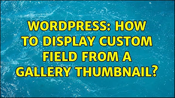 Wordpress: How to display custom field from a gallery thumbnail? (2 Solutions!!)