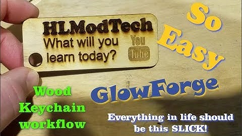 Keychains and the Glowforge... I wish all of life was this EASY!