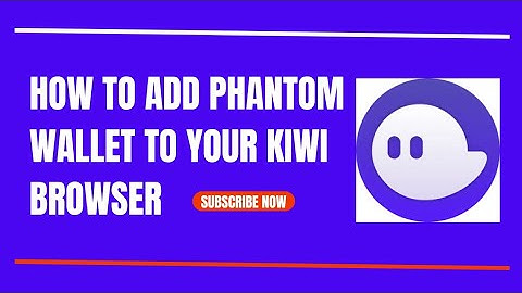 HOW TO ADD PHANTOM WALLET TO YOUR KIWI BROWSER