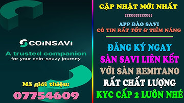 CoinSavi - Kèo chất lượng, đăng ký và đào ngay coin sàn uy tín đã chính thức liên kết với Remitano.