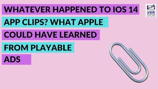 Whatever happened to iOS 14 app clips What Apple could have learned from playable ads