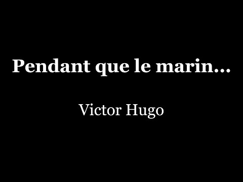 Pendant que le marin… | Victor Hugo