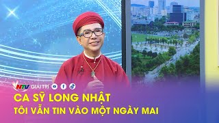 Singer Long Nhật - I still believe in tomorrow | Weekend Chat