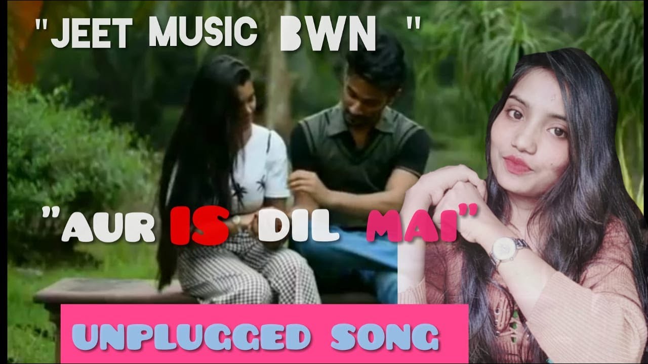 Aur Is Dil Mein Kya Rakha Hai Female Version Unplugged Song Jeet duniya-me-kya-kya-baki-hai-youtube