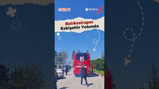 Balıkesirspor Galibiyet için Eskişehir Yolunda #shorts #balıkesirspor #futbol #maç #galibiyet #3.lig