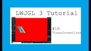 New LWJGL 3 3D Game Tutorial - #10 Transformations