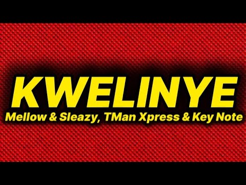 Mellow & Sleazy, Tman Xpress - Kwelinye (lyrics) ft. Key Note 