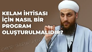 KELAM İHTİSASI İÇİN NASIL BİR PROGRAM OLUŞTURULMALIDIR | ÖMER FARUK KORKMAZ HOCA EFENDİ