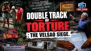 DEEP DIVE : DOUBLE TRACK OF TORTURE : THE VELSAO SIEGE #goa #goapolitics #goanews