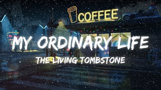 The Living Tombstone - My Ordinary Life (Lyrics)