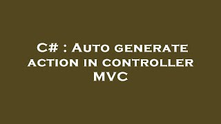 C# : Auto generate action in controller MVC