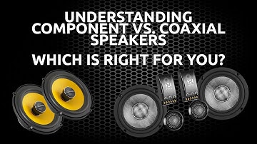 Component VS Coaxial Speakers. Which is right for you?