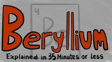 Beryllium Explained in 35 Minutes or Less