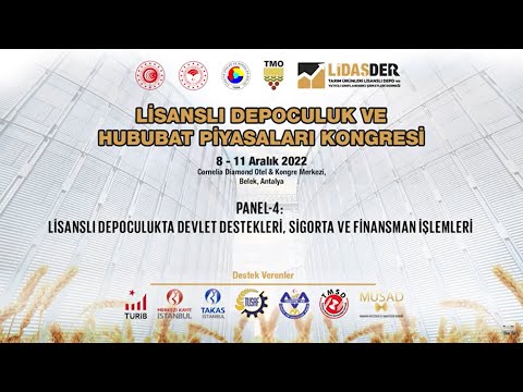 PANEL 4 :LİSANSLI DEPOCULUKTA DEVLET DESTEKLERİ, SİGORTA VE FİNANSMAN İŞLEMLERİ