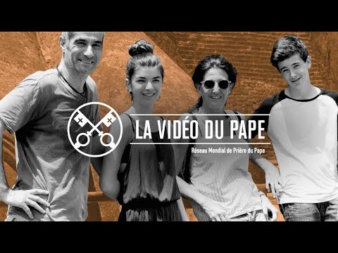 Nos familles - La Vidéo du Pape 7 - juillet 2020