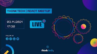 ThinkTech - React Meetup November 21' Edition