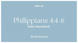 Philippians 4:4-6 - Daily Devotional May 24 | Northpointe Church
