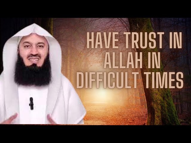 Lay your trust in Allah during difficult times! Mufti Menk class=