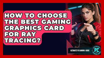 How To Choose The Best Gaming Graphics Card For Ray Tracing? - Ultimate PC Gaming Guide