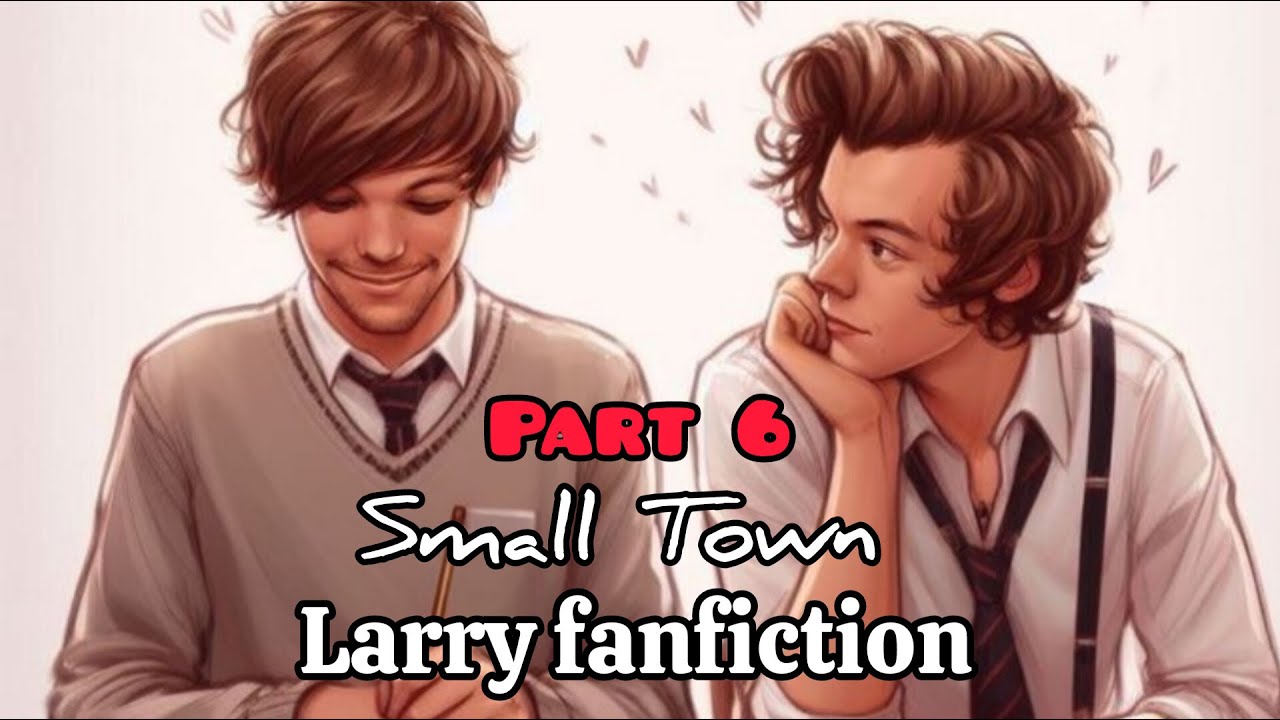Larry Stylinson fanfiction - Small Town (part 6) - YouTube