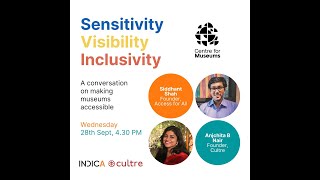 Sensitivity, Visibility, Inclusivity: A conversation on making museums accessible