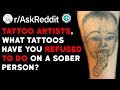 Tattoo Artists, What Tattoos Have You Refused To Do? (Reddit Stories r/AskReddit)